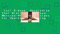 Full E-book  Decolonize Your Diet: Plant-Based Mexican-American Recipes for Health and Healing