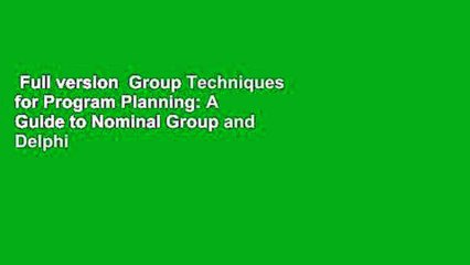 Full version  Group Techniques for Program Planning: A Guide to Nominal Group and Delphi