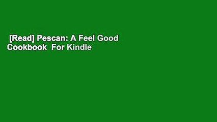 [Read] Pescan: A Feel Good Cookbook  For Kindle