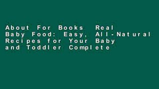 About For Books  Real Baby Food: Easy, All-Natural Recipes for Your Baby and Toddler Complete