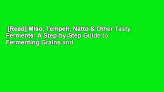 [Read] Miso, Tempeh, Natto & Other Tasty Ferments: A Step-by-Step Guide to Fermenting Grains and