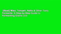 [Read] Miso, Tempeh, Natto & Other Tasty Ferments: A Step-by-Step Guide to Fermenting Grains and