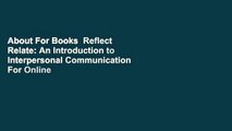 About For Books  Reflect  Relate: An Introduction to Interpersonal Communication  For Online