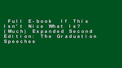 Full E-book  If This Isn't Nice What Is? (Much) Expanded Second Edition: The Graduation Speeches
