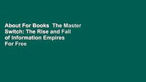 About For Books  The Master Switch: The Rise and Fall of Information Empires  For Free