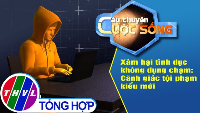 Xâm hại tình dục không đụng chạm: Cảnh giác tội phạm kiểu mới