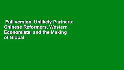 Full version  Unlikely Partners: Chinese Reformers, Western Economists, and the Making of Global