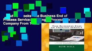 About For Books  The Business End of Process Service: Running A Process Service Company From The