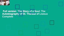 Full version  The Story of a Soul: The Autobiography of St. Therese of Lisieux Complete