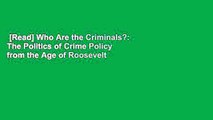 [Read] Who Are the Criminals?: The Politics of Crime Policy from the Age of Roosevelt to the Age