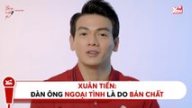 XUÂN TIỀN - ĐÀN ÔNG NGOẠI TÌNH LÀ DO BẢN CHẤT II YANNEWS