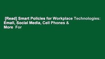[Read] Smart Policies for Workplace Technologies: Email, Social Media, Cell Phones & More  For