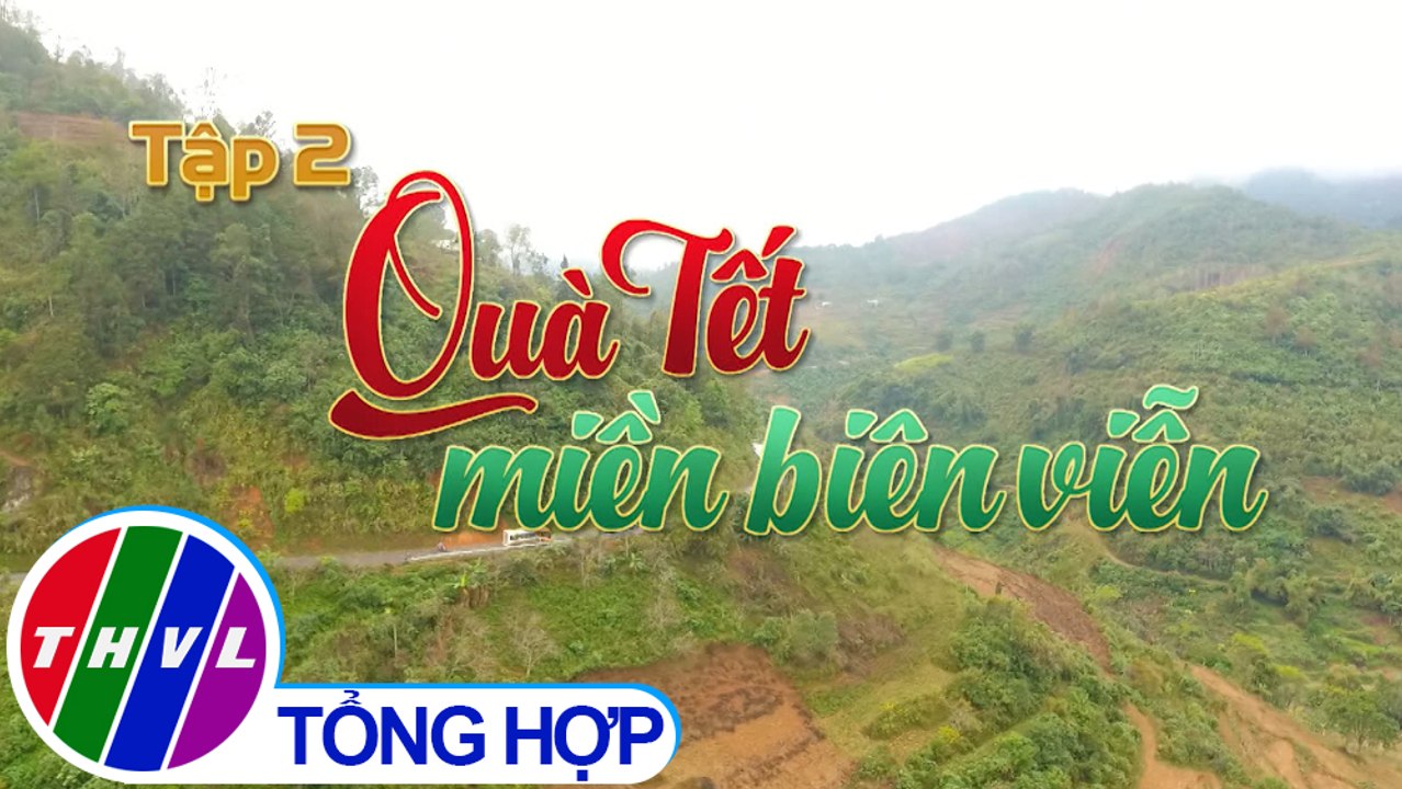 Ký sự truyền hình | Sắc Xuân 3 miền - Tập 2: Quà Tết miền biên viễn