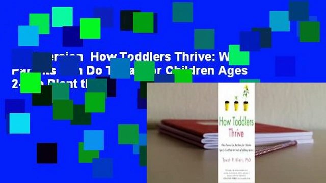 Full version How Toddlers Thrive: What Parents Can Do Today for Children Ages 2-5 to Plant the