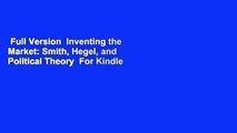 Full Version  Inventing the Market: Smith, Hegel, and Political Theory  For Kindle