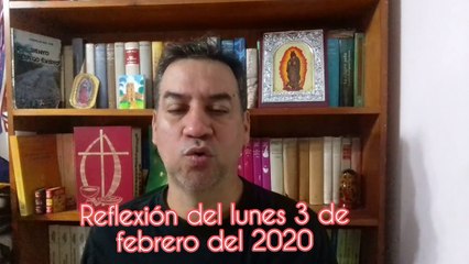 Reflexión del lunes 3 de febrero del 2020