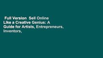 Full Version  Sell Online Like a Creative Genius: A Guide for Artists, Entrepreneurs, Inventors,