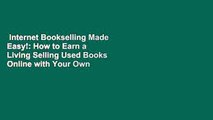 Internet Bookselling Made Easy!: How to Earn a Living Selling Used Books Online with Your Own