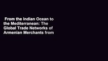 From the Indian Ocean to the Mediterranean: The Global Trade Networks of Armenian Merchants from