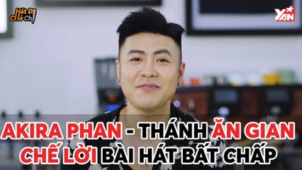 HÁT ĐI CHỜ CHI II AKIRA PHAN - THÁNH ĂN GIAN CHẾ LỜI BÀI HÁT BẤT CHẤP II YANNEWS