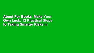About For Books  Make Your Own Luck: 12 Practical Steps to Taking Smarter Risks in Business