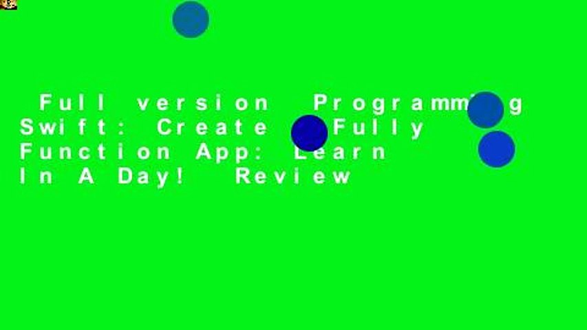 Full version  Programming Swift: Create A Fully Function App: Learn In A Day!  Review
