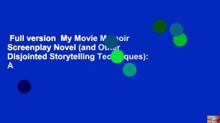 Full version  My Movie Memoir Screenplay Novel (and Other Disjointed Storytelling Techniques): A