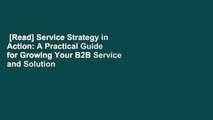 [Read] Service Strategy in Action: A Practical Guide for Growing Your B2B Service and Solution