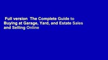 Full version  The Complete Guide to Buying at Garage, Yard, and Estate Sales and Selling Online