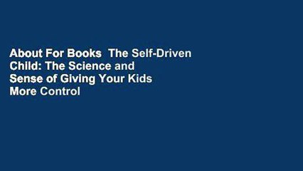 About For Books  The Self-Driven Child: The Science and Sense of Giving Your Kids More Control