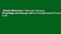 [Read] RNterprise!: Take your Nursing Knowledge and Emerge with an Entrepreneurial Passion in 90