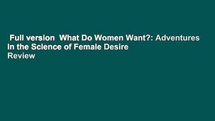 Full version  What Do Women Want?: Adventures in the Science of Female Desire  Review