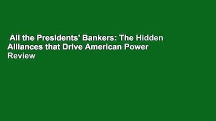 All the Presidents' Bankers: The Hidden Alliances that Drive American Power  Review