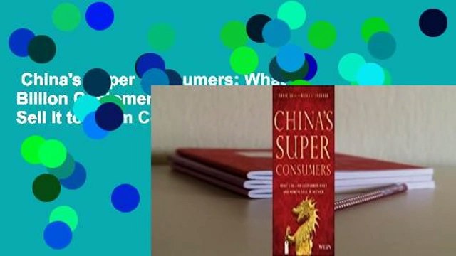 China's Super Consumers: What 1 Billion Customers Want and How to Sell It to Them Complete