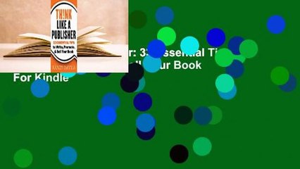 Think Like a Publisher: 33 Essential Tips to Write, Promote, & Sell Your Book  For Kindle