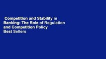 Competition and Stability in Banking: The Role of Regulation and Competition Policy  Best Sellers