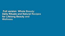 Full version  Whole Beauty: Daily Rituals and Natural Recipes for Lifelong Beauty and Wellness