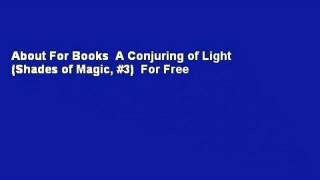 About For Books  A Conjuring of Light (Shades of Magic, #3)  For Free