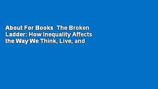 About For Books  The Broken Ladder: How Inequality Affects the Way We Think, Live, and Die  For