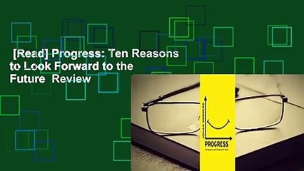 [Read] Progress: Ten Reasons to Look Forward to the Future  Review