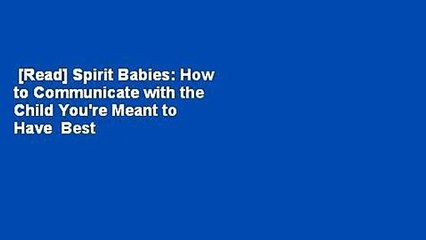 [Read] Spirit Babies: How to Communicate with the Child You're Meant to Have  Best Sellers Rank :