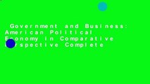 Government and Business: American Political Economy in Comparative Perspective Complete