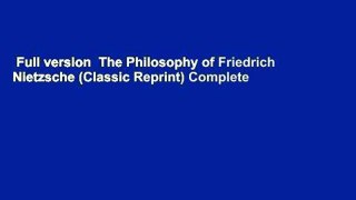 Full version  The Philosophy of Friedrich Nietzsche (Classic Reprint) Complete