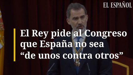 El Rey pide al Congreso que España no sea "de unos contra otros"