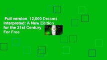 Full version  12,000 Dreams Interpreted: A New Edition for the 21st Century  For Free