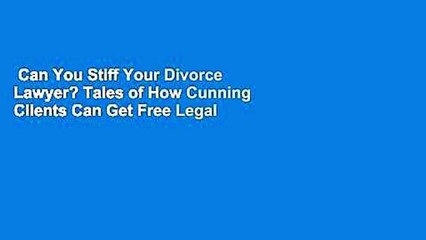 Can You Stiff Your Divorce Lawyer? Tales of How Cunning Clients Can Get Free Legal Work, as Told