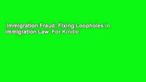 Immigration Fraud: Fixing Loopholes in Immigration Law  For Kindle