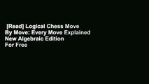 [Read] Logical Chess Move By Move: Every Move Explained New Algebraic Edition  For Free
