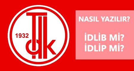 İdlib nasıl yazılır? İdlib mi, İdlip mi? İdlib ne demek?