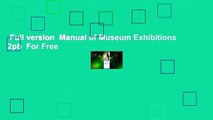 Full version  Manual of Museum Exhibitions 2pb  For Free